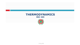THERMODYNAMICS
MEC 305
20 Aug 2020
 