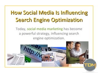 How Social Media Is Influencing Search Engine Optimization Today,  social media marketing  has become a powerful strategy, influencing search engine optimization. 