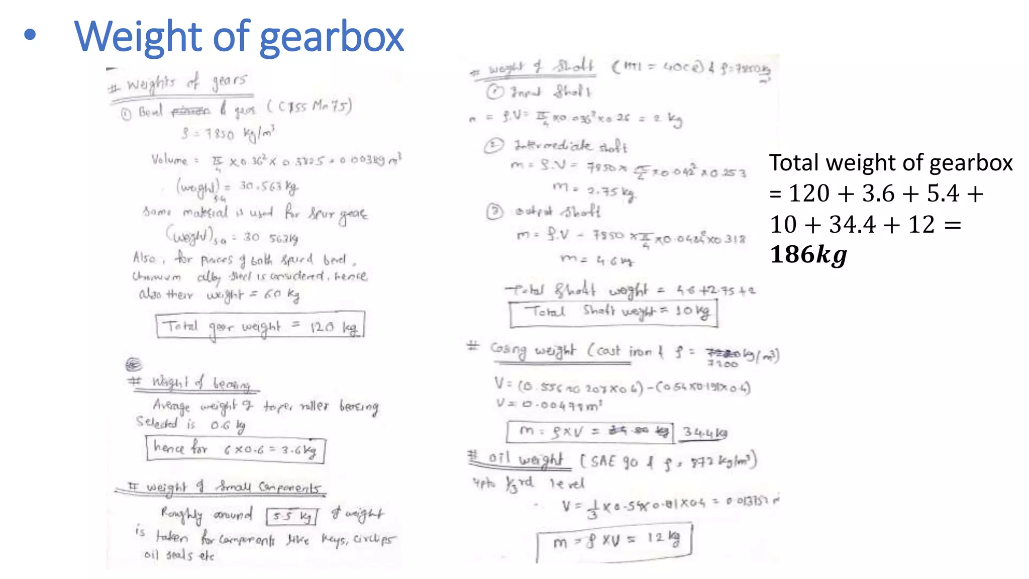 • Weight of gearbox
Total weight of gearbox
= 120 + 3.6 + 5.4 +
10 + 34.4 + 12 =
𝟏𝟖𝟔𝒌𝒈
 