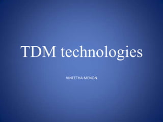 TDM technologies
VINEETHA MENON

 