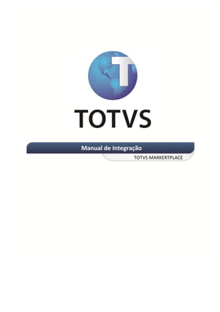 INTEGRAÇÃO EGPxTSS




            Manual de Integração
                             TOTVS MARKERTPLACE
 