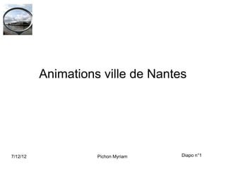 Animations ville de Nantes




7/12/12             Pichon Myriam   Diapo n°1
 