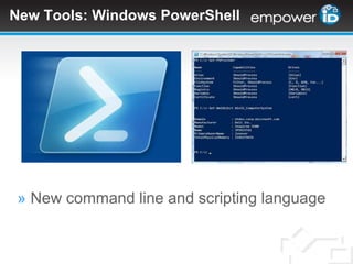 New Tools: Windows PowerShellNew command line and scripting languageNew Tools: Windows PowerShell