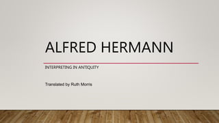ALFRED HERMANN
INTERPRETING IN ANTIQUITY
Translated by Ruth Morris
 
