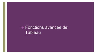 + Fonctions avancée de
Tableau
 