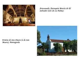 Artesonado. Parroquia Matriz de El Salvador (S/C de La Palma) Ermita de San Amaro (o de San Mauro). Puntagorda 