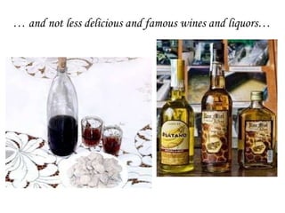 …  and not less delicious and famous wines and liquors… 