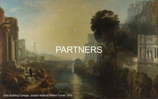 PARTNERS
Dido Building Cartage, Joseph Mallord William Turner 1815
 