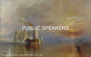 PUBLIC SPEAKERS
The Fighting Temeraire. Joseph Mallord William Turner 1839
 