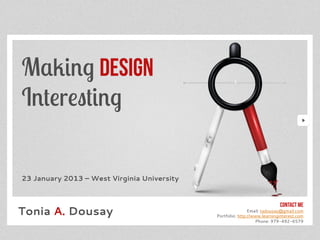 23 January 2013 – West Virginia University



Tonia A. Dousay                                              Email: tadousay@gmail.com
                                             Portfolio: http://www.learninginterest.com
                                                                Phone: 979-492-6579
 