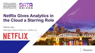 Netflix Gives Analytics in
the Cloud a Starring Role
Vishal Jain
Manager (Data Platform), Netflix Inc.
 