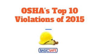 OSHA’s Top 10
Violations of 2015
 