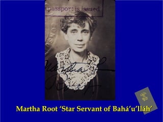 Martha Root ‘Star Servant of Bahá’u’lláh’Martha Root ‘Star Servant of Bahá’u’lláh’
 