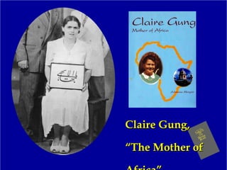 Claire Gung,Claire Gung,
“The Mother of“The Mother of
 