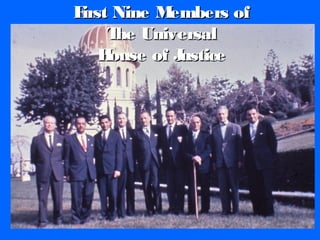 First Nine Members ofFirst Nine Members of
The UniversalThe Universal
House of JusticeHouse of Justice
 