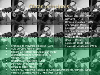 Nacionalismo ufanista, utópico, exagerado, identificado com as correntes de extrema direita.Antônio de Alcântara Machado (1901-1935)Cassiano Ricardo (1895-1974) Guilherme de Almeida (1890-1969) JuóBananére (1892-1933) Manuel Bandeira (1886-1968) Mário de Andrade (1893-1945) Menotti delPicchia (1892-1988)Oswald de Andrade (1890-1953) Plínio Salgado (1895-1975)Raul Bopp (1898-1984) Ronald de Carvalho (1893-1935)Principais autores: