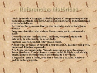 Referencias históricasInício do século XX: apogeu da Belle Époque. O burguês comportado, tranqüilo, contando seu lucro. Capitalismo monetário. Industrialização e Neocolonialismo.