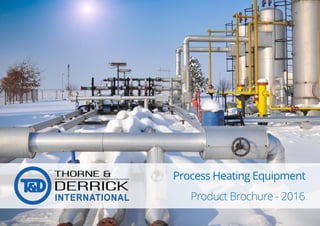 Process Heating Equipment
Product Brochure - 2016
 