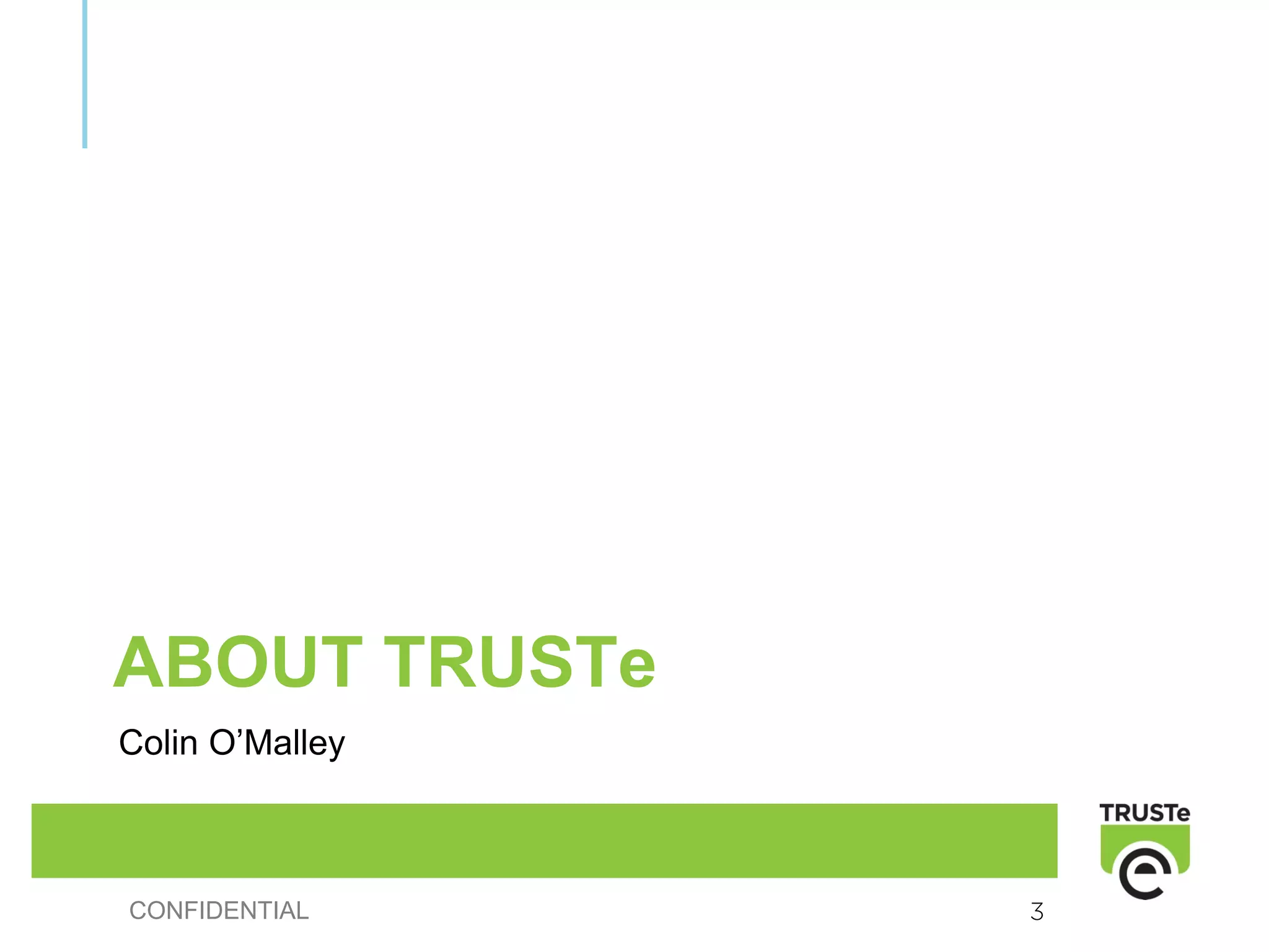 ABOUT TRUSTe
Colin O’Malley



CONFIDENTIAL     3
 