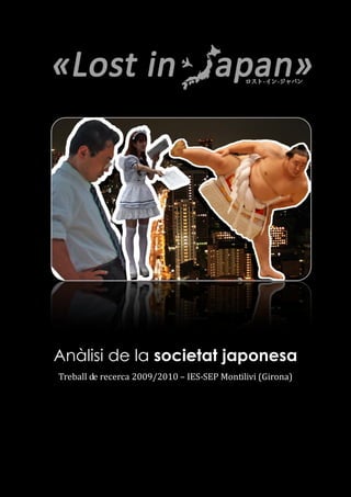 Anàlisi de la societat japonesa
Treball de recerca 2009/2010 – IES-SEP Montilivi (Girona)
 