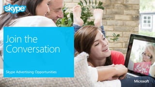 Skype Advertising Opportunities
Join the
Conversation
 