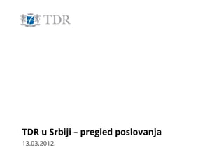 TDR u Srbiji - pregled poslovanja - press konferencija 13.03.2012