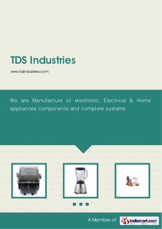 A Member of
TDS Industries
www.tdsindustries.com
Energy Meter Mixer Grinder Juicer Mixer Grinder Base of Energy Meter Battery Torch Three
Phase Energy Meter Water Purifier Tailor Made Assemblies Energy Meter Mixer Grinder Juicer
Mixer Grinder Base of Energy Meter Battery Torch Three Phase Energy Meter Water Purifier Tailor
Made Assemblies Energy Meter Mixer Grinder Juicer Mixer Grinder Base of Energy
Meter Battery Torch Three Phase Energy Meter Water Purifier Tailor Made Assemblies Energy
Meter Mixer Grinder Juicer Mixer Grinder Base of Energy Meter Battery Torch Three Phase
Energy Meter Water Purifier Tailor Made Assemblies Energy Meter Mixer Grinder Juicer Mixer
Grinder Base of Energy Meter Battery Torch Three Phase Energy Meter Water Purifier Tailor
Made Assemblies Energy Meter Mixer Grinder Juicer Mixer Grinder Base of Energy
Meter Battery Torch Three Phase Energy Meter Water Purifier Tailor Made Assemblies Energy
Meter Mixer Grinder Juicer Mixer Grinder Base of Energy Meter Battery Torch Three Phase
Energy Meter Water Purifier Tailor Made Assemblies Energy Meter Mixer Grinder Juicer Mixer
Grinder Base of Energy Meter Battery Torch Three Phase Energy Meter Water Purifier Tailor
Made Assemblies Energy Meter Mixer Grinder Juicer Mixer Grinder Base of Energy
Meter Battery Torch Three Phase Energy Meter Water Purifier Tailor Made Assemblies Energy
Meter Mixer Grinder Juicer Mixer Grinder Base of Energy Meter Battery Torch Three Phase
Energy Meter Water Purifier Tailor Made Assemblies Energy Meter Mixer Grinder Juicer Mixer
Grinder Base of Energy Meter Battery Torch Three Phase Energy Meter Water Purifier Tailor
Made Assemblies Energy Meter Mixer Grinder Juicer Mixer Grinder Base of Energy
We are Manufacture of electronic, Electrical & Home
appliances components and complete systems
 