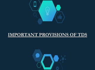IMPORTANT PROVISIONS OF TDS
 