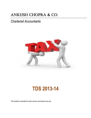 ANKUSH CHOPRA & CO.
Chartered Accountants
TDS 2013-14
This booklet is intended for client service and internal use only
 