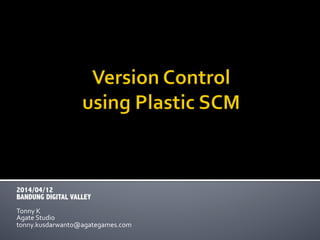 @agatestudio
Version Control
using Plastic SCM
Tonny
Publishing
Agate Studio
 