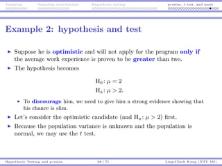 Sampling Sampling distributions Hypothesis testing p-value, t test, and more
Example 2: hypothesis and test
Suppose he is ...