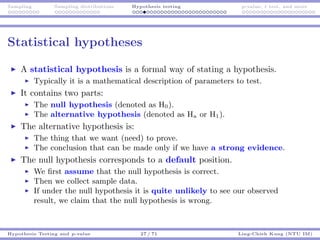 Sampling Sampling distributions Hypothesis testing p-value, t test, and more
Statistical hypotheses
A statistical hypothes...
