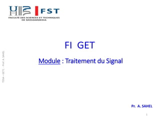 Module : Traitement du Signal
Pr. A. SAHEL
1
TDSA
–
GET1
-
Prof.
A.
SAHEL
 