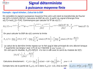 69
Signal déterministe
à puissance moyenne finie
Exemple : signal échelon ; Calcul de la DSP
Le calcul de la dernière limi...