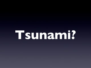 Tsunami? 