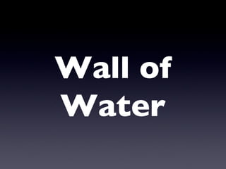 Wall of Water 