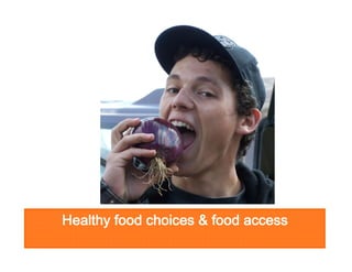 Healthy food choices & food access

 