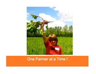One Farmer at a Time !

 