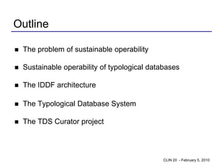 Outline

   The problem of sustainable operability

   Sustainable operability of typological databases

   The IDDF ar...