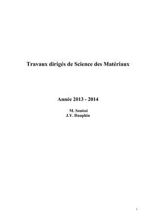 Travaux dirigés de Science des Matériaux

Année 2013 - 2014
M. Souissi
J.Y. Dauphin

1

 
