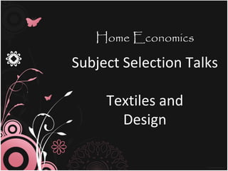 Home Economics

Subject Selection Talks

     Textiles and
       Design
 