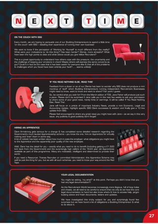 ON THE COUCH WITH SSG

Every month, we are hoping to persuade one of our Budding Entrepreneurs to spend a little time
‘on the couch’ with SSG – detailing their experience of running their own business!

We want to know if the perception of ‘Working for Yourself’ is much different from the reality?
What were your motivations to ‘do this thing’? Has been harder? Worse, more stressful? What
have been the high points to date and what advice would you give fellow Recruiters?

This is a great opportunity to understand how others cope with the pressure, the uncertainty and
the challenge of keeping your emotions in check! Maybe others will express the same concerns as
you? Could it in fact be the case that it has been easier for everyone else & that all of the problems
& challenges which you faced have been entirely your fault?..... seems unlikely!




                                     ‘IF YOU READ NOTHING ELSE, READ THIS’

                                     Feedback from a dozen or so of our Clients has been to wonder why SSG does not produce a mini
                                     round-up of ‘stuff’ which Budding Entrepreneurs running independent Recruitment Businesses
                                     might need to know, want to know and want to share? Fair point I guess.
                                     So, be careful what you wish for! From the March edition of TDS, Jane Fisher will produce just such
                                     a piece. Please don’t be surprised if Jane calls you in the next few weeks to ask your permission
                                     to share some of your good news, handy hints or warnings. It will be called ‘If You Read Nothing
                                     Else, Read This’.
                                     Jane will focus on a précis of important Industry News, provide a mini Economic, Legal and
                                     Accounting Update, highlight specific SSG Client successes & wisdom and finally give a 10 line
                                     update from SSG.
                                     Please feel encouraged to share any great news you might have with Jane – as we say in this very
                                     issue, any publicity is good publicity don’t forget!




HIRING AN APPRENTICE
Clare Armstrong gets serious for a change & has completed some detailed research regarding the
Government’s much lauded Apprenticeship scheme – you know the one, hire an Apprentice for virtually
nothing and ‘train’ them in some way.
A lot of rubbish has been written about how much it costs the employer, what obligations you might have
to the Apprentice and the apparently poor quality of the new employee.

Well, Clare has the detail for you – exactly what you need to do to benefit (including getting a £1,500
kick back from the Government) and the surprisingly high calibre of the 16-24 year old Apprentices
available as part of this programme. Many are motivated, intelligent and determined to provide their
worth.
If you need a Resourcer, Trainee Recruiter or committed Administrator, this Apprentice Scheme may
well be just the thing for you, but as with all such schemes, you need to know your way around the Red
Tape.




                                                  YOUR LEGAL DOCUMENTATION

                                                  You might be asking, ‘my what?’ at this point. Perhaps you didn’t know that you
                                                  had any legal documentation?!

                                                  As the Recruitment World becomes increasingly more litigious, full of loop holes
                                                  and cheats, we all need to be careful to ensure that not only do we have the core
                                                  legal documentation to hand but also know where & how to access help, jargon
                                                  busting advice and fresh documents, letters and updates.

                                                  We have investigated this tricky subject for you and surprisingly found few
                                                  surprises but we have found a lot of obligations a Budding Entrepreneur & what
                                                  to do about it.




                                                                                                                                           27
 