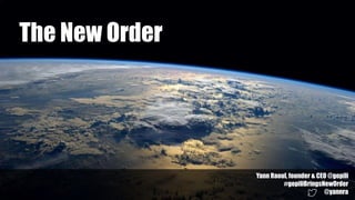 The New Order
Yann Raoul, founder & CEO @gopili
#gopiliBringsNewOrder
@yannra
 