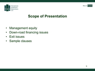 Scope of Presentation <ul><li>Management equity </li></ul><ul><li>Down-road financing issues </li></ul><ul><li>Exit issues...