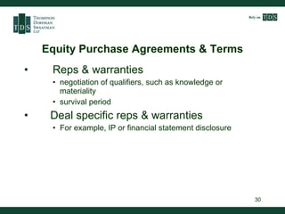 Equity Purchase Agreements & Terms <ul><li>Reps & warranties </li></ul><ul><ul><ul><li>negotiation of qualifiers, such as ...