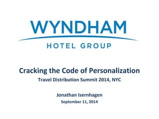 Cracking the Code of Personalization 
Travel Distribution Summit 2014, NYC 
Jonathan Isernhagen 
September 11, 2014 
 