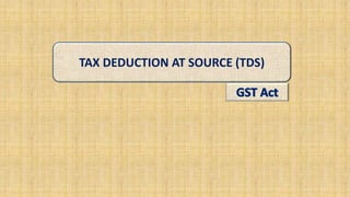 TAX DEDUCTION AT SOURCE (TDS)
 