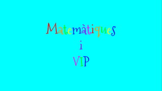 Matemàtiques
i
VIP
 