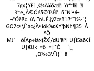 ’è=~©ÒD·VñÓ• q8M±´,Ì,m“òj
                €
     7gx¦YË|¸¢¾Ã¥õæŸr™l
    R~e„Á©Óéã©TšÉñ˜N'•á  —
  ¬°Óëßc ú:”nUÉ.jýZœñ1ß”¨l‰`¦
GO7c•Ïˆac¿À•îök%¤¢Y¹þNh¶35 Â
               ºÕ
MJ´ ôÏAp÷Iâ×(ŽXÌ/dU‘ëU|Ï5äõ¢Í
       U|€Uk =ö =¦¯Ò ì_
            ,Q½÷3VÎ!} ê
 