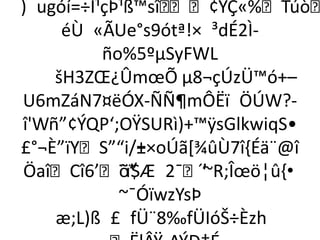 ) ugóí=÷Ì¹çÞ¹ß™sî¢ŸÇ«%Túò
     éÙ «ÃUe°s9ótª!× ³dÉ2Ì-
          ño%5ºµSyFWL
    šH3ZŒ¿ÛmœÕ µ8¬çÚzÜ™ó+–
U6mZáN7¤ëÓX-ÑÑ¶mÔËï ÖÚW?-
î'Wñ”¢ÝQP‘;OŸSURì)+™ÿsGlkwiqS•
£°¬È”ïYS”“i/+×oÚã[¾ûÙ7î{Éä¨@î
               ±
ÖaîCî6’õ” 2¯’
            ¨ï$Æ     ´~R;Îœö¦û,•
            ~¯ÓïwzYsÞ
    æ;L)ß £ fÜ¨8‰fÜIóŠ÷Èzh
 